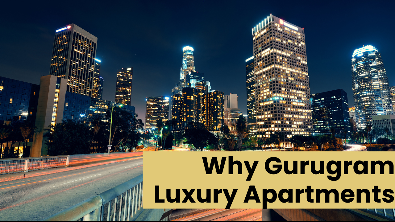 Why Gurugram Is India’s Hottest Destination for Luxury Apartments, luxury apartment, gurugram